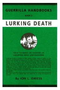 Title: Lurking Death: The Australian Guerrilla Book 5, Author: Ion Idriess