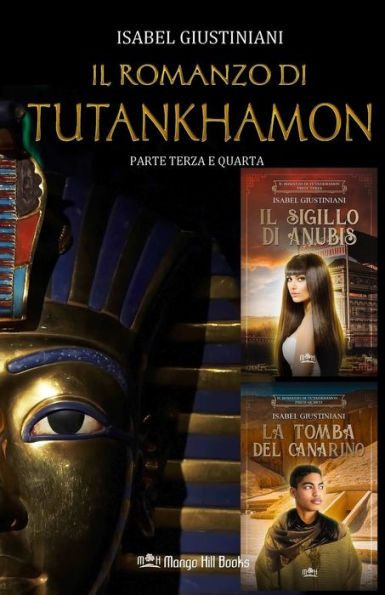 Il romanzo di Tutankhamon. Parte terza e quarta: Il sigillo di Anubis + La tomba del canarino
