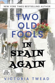 Title: Two Old Fools in Spain Again, Author: Victoria Twead