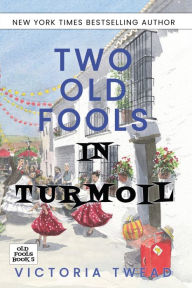 Title: Two Old Fools in Turmoil, Author: Victoria Twead