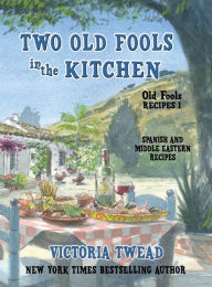 Title: Two Old Fools in the Kitchen: Spanish and Middle Eastern Recipes, Traditional and New, Author: Victoria Twead