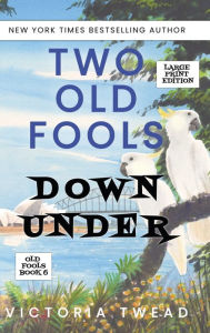 Title: Two Old Fools Down Under - LARGE PRINT, Author: Victoria Twead