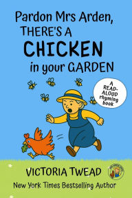 Title: Pardon Mrs Arden, There's a CHICKEN in Your Garden: A read-aloud rhyming book from a New York Times bestselling author, Author: Victoria Twead