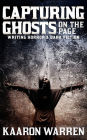 Capturing Ghosts on the Page: Writing Horror & Dark Fiction