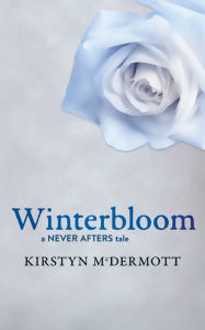 Title: Winterbloom: A Never Afters Tale, Author: Kirstyn McDermott