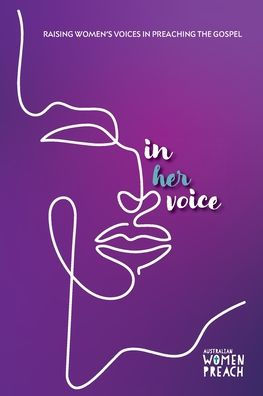 In Her Voice: Raising Women's Voices in Preaching the Gospel