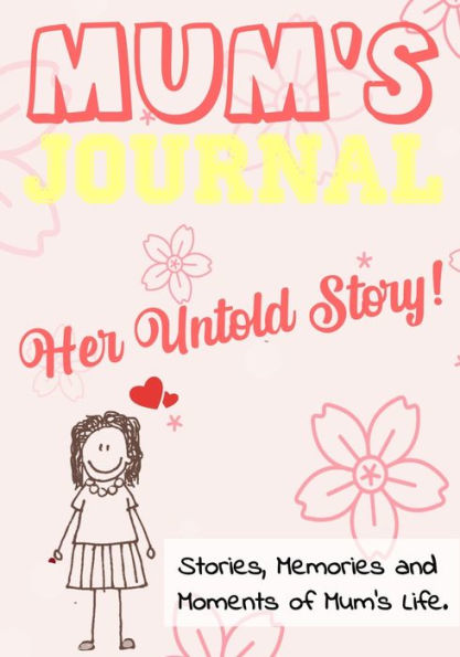 Mum's Journal - Her Untold Story: Stories, Memories and Moments of Mum's Life: A Guided Memory Journal 7 x 10 inch