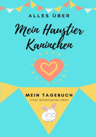 Title: Über Mein Haustier-Kaninchen: Mein Haustier Tagebuch, Author: Petal Publishing Co