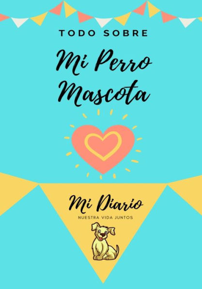 Acerca De Mi Mascota - Perro: Mi Diario De Mascotas