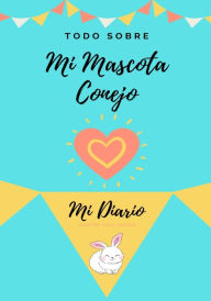 Title: Acerca De Mi Mascota - Conejo: Mi Diario De Mascotas, Author: Petal Publishing Co