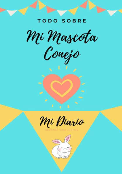 Acerca De Mi Mascota - Conejo: Mi Diario De Mascotas