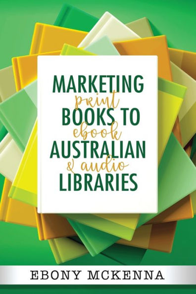 Marketing Books To Australian Libraries: print, ebook and audio