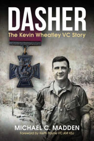 Title: Dasher: The Kevin Wheatley VC Story, Author: Michael C. Madden