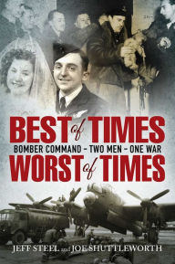 Title: Best of Times, Worst of Times: Bomber Command, Two Men, One War, Author: Jeff Steel
