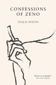 Title: Confessions of Zeno: The cult classic discovered and championed by James Joyce, Author: Italo Svevo