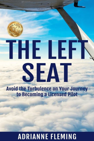 The Left Seat: Avoid the Turbulence on your Journey to Becoming a Licensed Pilot