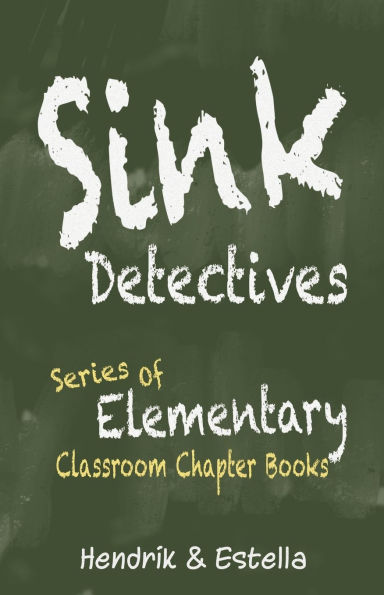 Sink Detectives Series of Elementary Classroom Chapter Books