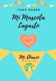 Title: Todo Sobre Mi Mascota - Lagartija: Mi Diario De Mascotas, Author: Petal Publishing Co