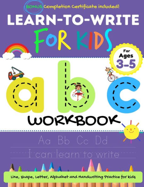 Learn to Write For Kids ABC Workbook: A Workbook For Kids to Practice Pen Control, Line Tracing, Letters, Shapes and More! (ABC Activity Book)