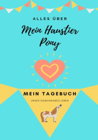 Title: Alles Uber Mein Haustier Pony: Mein Tagebuch Unser Gemeinsames Leben, Author: Petal Publishing Co