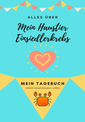 Alles Uber Mein Haustier Einsiedlerkrebs Mein Tagebuch Unser Gemeinsames Leben By Petal Publishing Co Paperback Barnes Noble