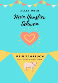 Title: Alles Uber Mein Haustier Schwein: Mein Tagebuch Unser Gemeinsames Leben, Author: Petal Publishing Co