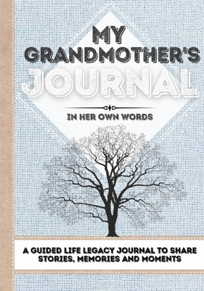 My Grandmother's Journal: A Guided Life Legacy Journal To Share Stories, Memories and Moments 7 x 10