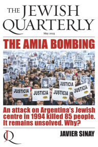 Title: The AMIA Bombing: An Attack on Argentina's Jewish Centre in 1994 Killed 85 People. It Remains Unsolved. Why?: Jewish Quarterly 252, Author: Jonathan Pearlman