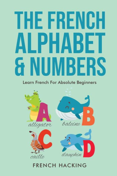 The French Alphabet & Numbers - Learn for Absolute Beginners