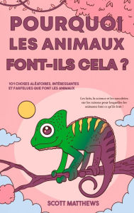 Title: Pourquoi les animaux font-ils cela ? - 101 Choses aléatoires, intéressantes et farfelues que font les animaux - Les faits, la science et les anecdotes sur les raisons pour lesquelles les animaux font ce qu'ils font !, Author: Scott Matthews