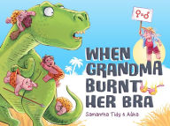 Title: When Grandma Burnt Her Bra, Author: Samantha Tidy