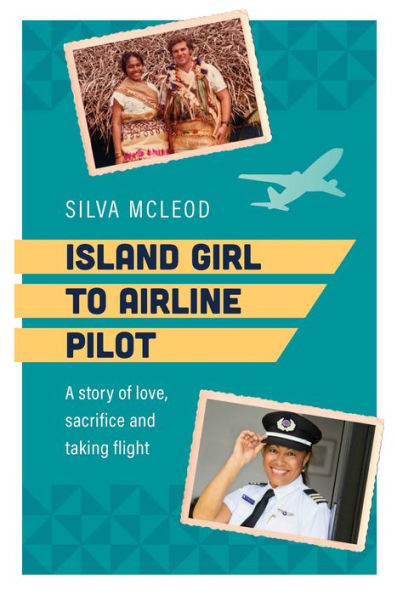 Island Girl to Airline Pilot: A story of love, sacrifice and taking flight