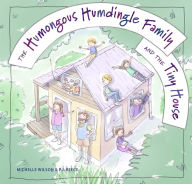 Title: The Humongous Humdingle Family and the Tiny House, Author: Michelle Wilson