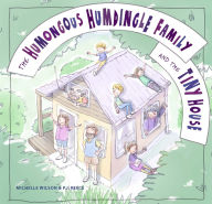 Title: The Humongous Humdingle Family and the Tiny House, Author: Michelle Wilson