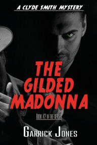 Title: The Gilded Madonna: A Clyde Smith Mystery, Author: Garrick Jones