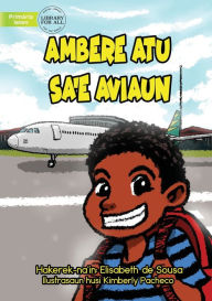 Title: Ambere Is Going On A Plane - Ambere Atu Ba Sa'e Aviaun, Author: Elisabeth De Sousa