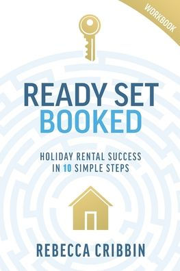 Ready. Set. Booked: Holiday rental success 10 simple steps
