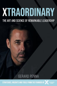 Title: Xtraordinary: The art and science of remarkable leadership, Author: Gerard Penna