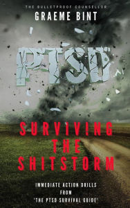 Title: PTSD: Surviving the Shitstorm, Author: Graeme Bint