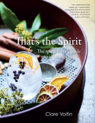 Title: That's the Spirit: The spirit lover's guide to all things gin, Author: Clare Voitin