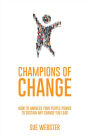 Champions of Change: How to harness your people power to sustain any change you lead