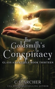 Title: The Goldsmith's Conspiracy, Author: C. J. Archer