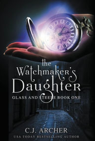 Title: The Watchmaker's Daughter, Author: C. J. Archer