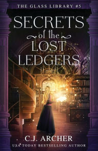 Title: Secrets of the Lost Ledgers, Author: C. J. Archer