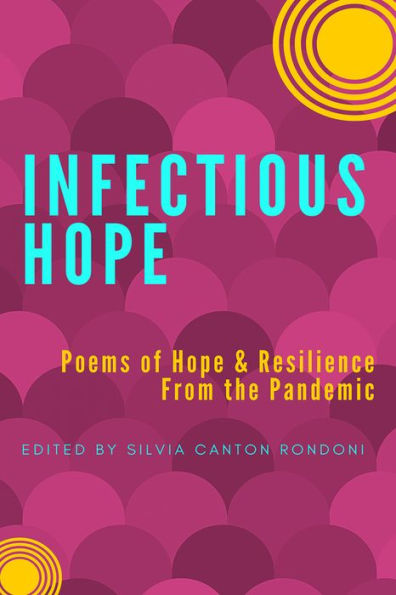 Infectious Hope: Poems of Hope & Resilience from the Pandemic
