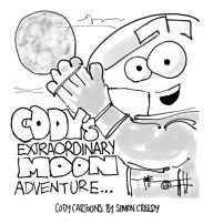 Title: Cody's Extraordinary Moon Adventure: Cody goes to the moon to find it is made of cheese, Author: Simon Creedy