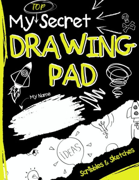 My Top Secret Drawing Pad: The Kids Sketch Book for Kids to collect their Secret Scribblings and Sketches