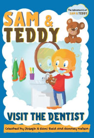 Title: Sam and Teddy Visit the Dentist: The Adventures of Sam and Teddy The Fun and Creative Introductory Dental Visit Book for Kids and Toddlers, Author: Romney Nelson