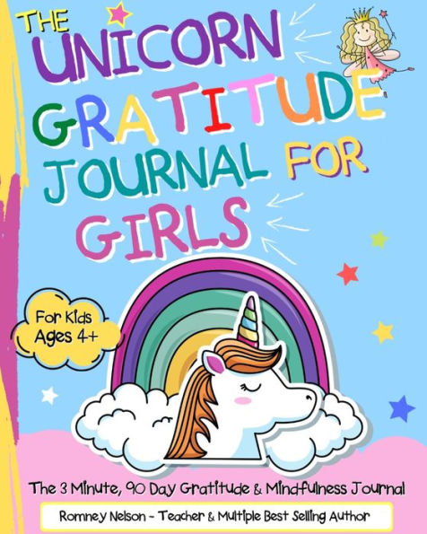 The Unicorn Gratitude Journal For Girls: The 3 Minute, 90 Day Gratitude and Mindfulness Journal for Kids Ages 4+ A Journal To Empower Young Girls With A Daily Gratitude Reflection Gratitude Journal for Girls Who Love Unicorns