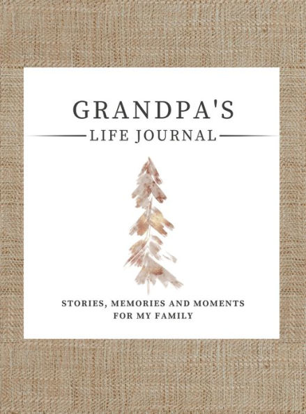 Grandpa's Life Journal: Stories, Memories and Moments for My Family A Guided Memory Journal to Share Grandpa's Life